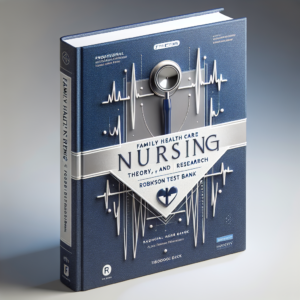 Family Health Care Nursing- Theory, Practice, and Research 7th Edition Robinson Test Bank