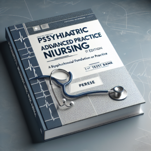 Psychiatric Advanced Practice Nursing: A Biopsychosocial Foundation for Practice 1st Edition Perese Test Bank